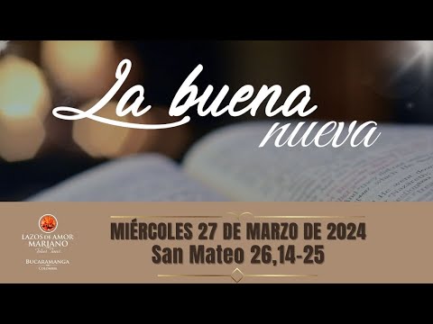 LA BUENA NUEVA - MIÉRCOLES 27 DE MARZO DE 2024 (EVANGELIO MEDITADO)