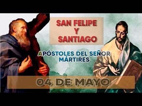 SANTO DE HOY   SAN FELIPE Y SAN SANTIAGO 04 DE MAYO, APÓSTOLES Y MÁRTIRES   SHAJAJ