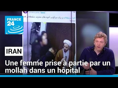 Iran : une femme prise à partie par un mollah dans un hôpital • FRANCE 24