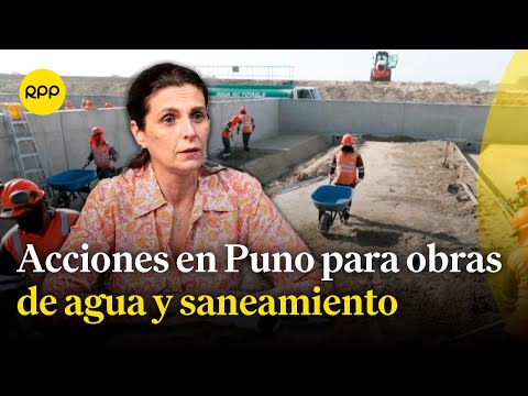 Ministra de Vivienda informa acciones en Puno para obras de agua y saneamiento