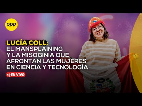 Lucía Coll: La misoginia que afrontan las mujeres en ciencia y tecnología | Así somos las peruanas