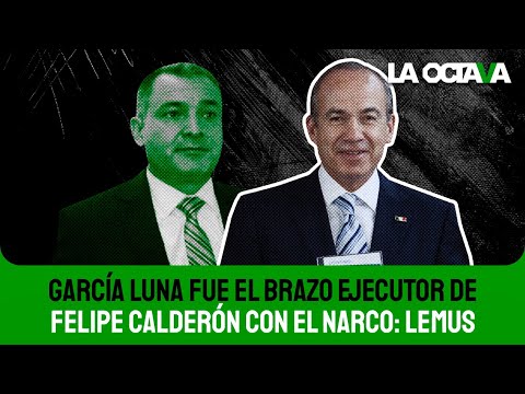 GARCÍA LUNA fue el PRINCIPAL CORRUPTOR y brazo EJECUTOR con el NARCO de FELIPE CALDERÓN: LEMUS