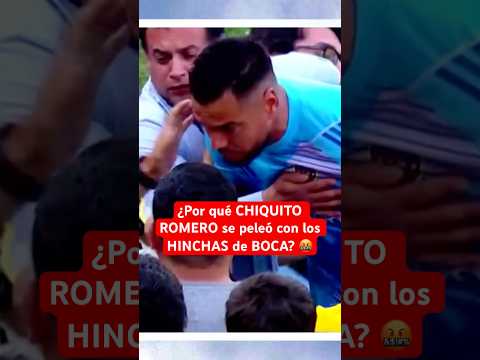 ¿Por qué CHIQUITO ROMERO se peleó con los hinchas de BOCA? | #BocaJuniors #Futbol #Argentina