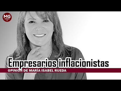 EMPRESARIOS INFLACIONISTAS  Columna Maria Isabel Rueda