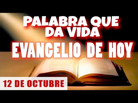 EVANGELIO DE HOY SÁBADO 12 DE OCTUBRE CON ORACION Y REFLEXION PALABRA QUE DA VIDA