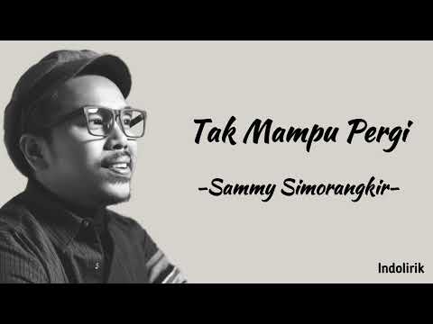 Tak Mampu Pergi - Sammy Simorangkir | Lirik Lagu