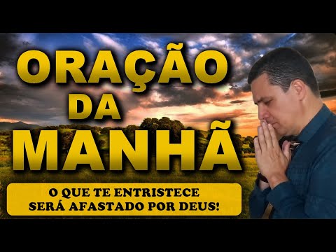 (()) ORAÇÃO DO DIA 24 DE SETEMBRO: O QUE TE ENTRISTECE SERÁ AFASTADO POR DEUS!