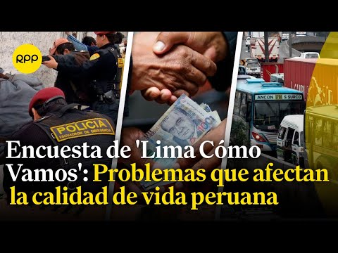 Encuesta de 'Lima Cómo Vamos' muestra la percepción sobre la calidad de vida en Lima y Callao