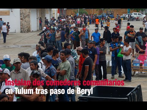 Instalan dos comedores comunitarios en Tulum tras paso de Beryl