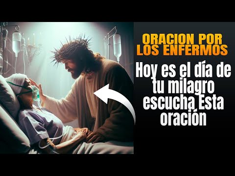 Hoy es el día de tu milagro? oración por los enfermos