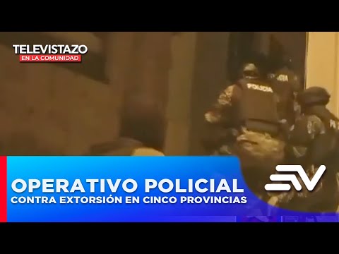 Policía ejecuta operativo contra extorsión en cinco provincias  | Televistazo | Ecuavisa
