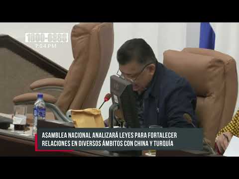 Parlamento de Nicaragua analizará leyes para fortalecer relaciones con China y Turquía