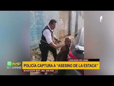 Cercado de Lima: capturan a violento sujeto que atacó con estaca a hombre y lo mató
