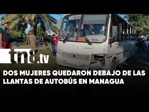 ¡Casi mueren aplastadas! Dos mujeres quedaron debajo de las llantas de autobús en Managua