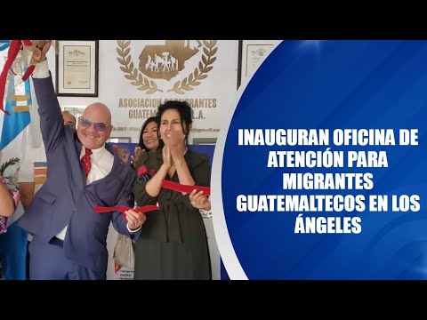 Inauguran oficina de atención para migrantes guatemaltecos en Los Ángeles