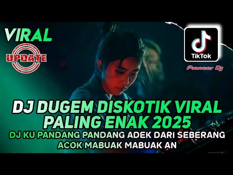 DJ DUGEM DISKOTIK VIRAL PALING ENAK 2025 - DJ KUPANDANG PANDANG X DJ ACUOK MABUAK MABUAK AN