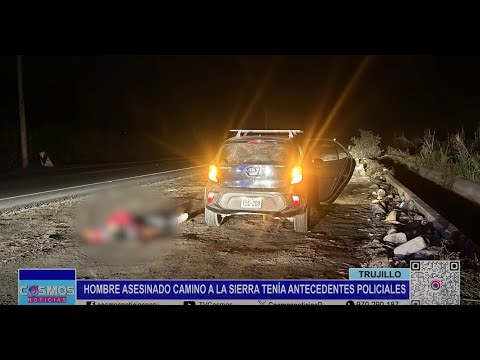 Trujillo: hombre asesinado camino a la sierra tenía antecedentes policiales