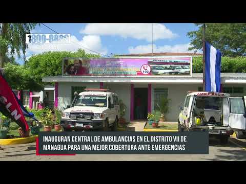 Distritos VI y VII de Managua cuentan con nueva central de ambulancias - Nicaragua