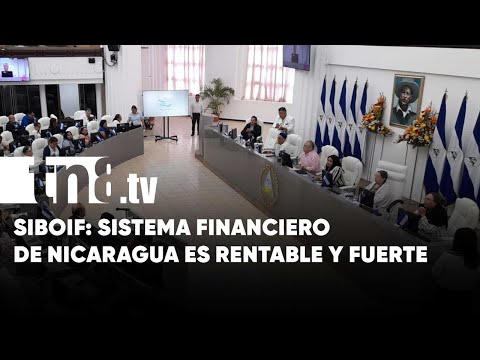 Sistema financiero de Nicaragua es atractivo, rentable y con altos niveles de liquidez