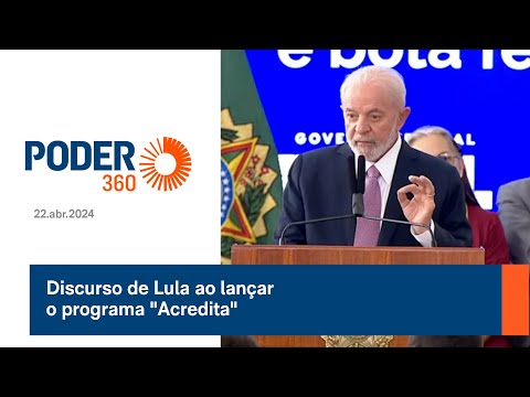 Discurso de Lula ao lançar o programa Acredita