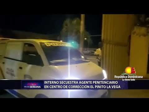 Interno secuestra agente penitenciario en centro de corrección El Pinito La Vega