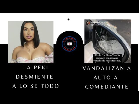 La Peki desmiente a Lo Se Todo / Vandalizan auto a comediante