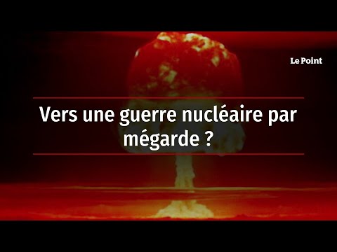 Vers une guerre nucléaire par mégarde ?