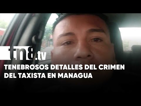 ¡La arrastró! Tenebrosos detalles del terrible crimen del taxista en Managua - Nicaragua
