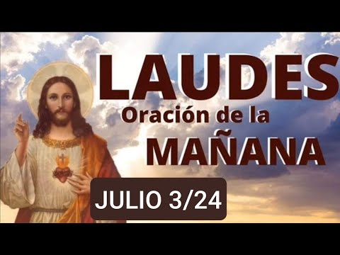 LAUDES. MIÉRCOLES 3 DE JULIO DE 2024. ORACIÓN DE LA MAÑANA.  LITURGIA DE LAS HORAS.