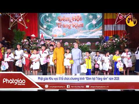 ▶️ Phật giáo Khu vực III tổ chức chương trình “Đêm hội Trăng rằm” năm 2026