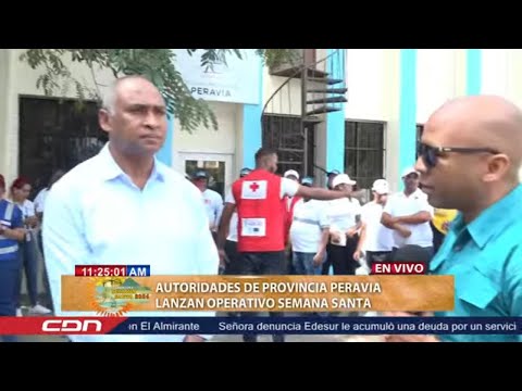 Autoridades de la provincia Peravia lanzan operativo Semana Santa