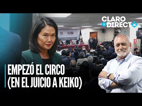 Llegó julio y empezó el circo (en el juicio a Keiko Fujimori) | Claro y Directo con Álvarez Rodrich