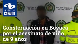Consternación en Boyacá por el asesinato de niño de 9 años
