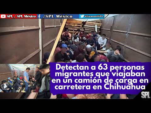 Migrantes: DETECTA el INM a 63 MIGRANTES que viajaban HACINADOS en un camión de carga en Chihuahua