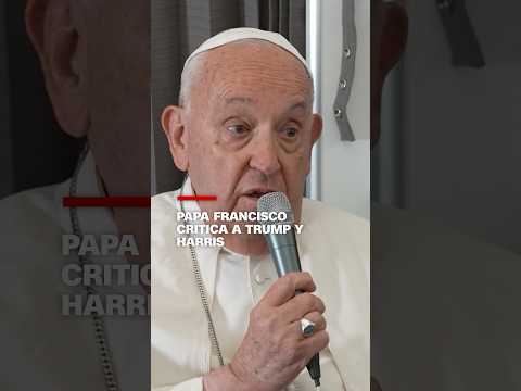 Papa Francisco critica a Donald Trump y Kamala Harris