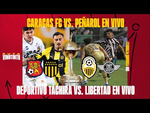 CARACAS FC VS PEÑAROL EN VIVO  | DEPORTIVO TÁCHIRA VS LIBERTAD EN VIVO | DOBLETE COPA LIBERTADORES