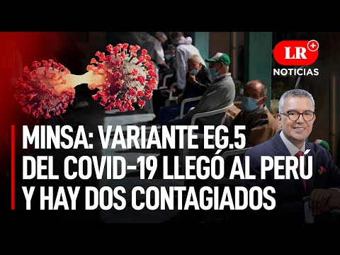 Minsa: Variante EG.5 del COVID-19 llegó al Perú y hay dos contagiados | LR+ Noticias