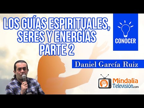 Los guías espirituales, seres y energías, por Daniel García Ruiz PARTE 2