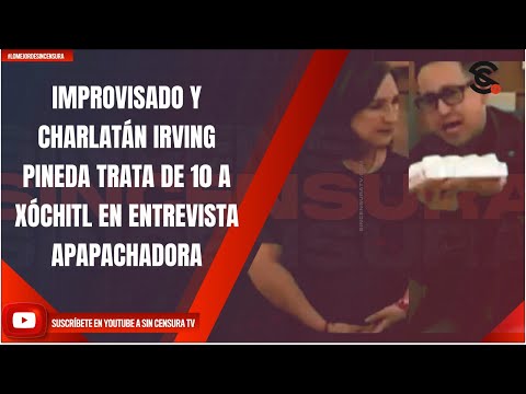 IMPROVISADO Y CHARLATÁN IRVING PINEDA TRATA DE 10 A XÓCHITL EN ENTREVISTA APAPACHADORA