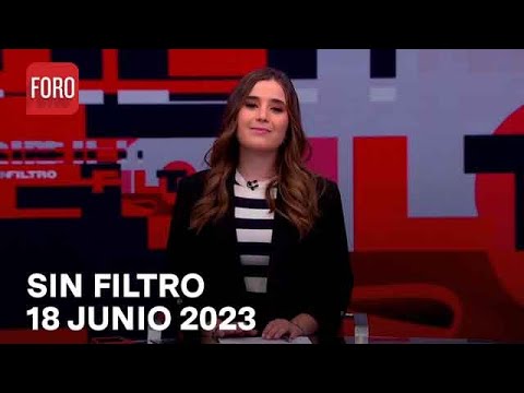 Sin Filtro, Programa Completo del 18 de Junio de 2023