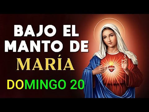 ? BAJO EL MANTO DE MARÍA.  DOMINGO 20 DE OCTUBRE DE 2024 ?