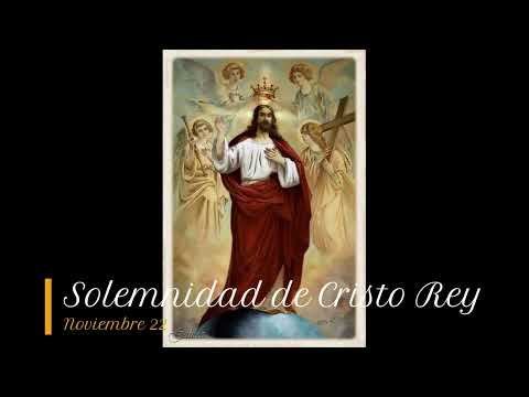 Santo del dia de Hoy; Solemnidad de Cristo Rey, Noviembre 22.