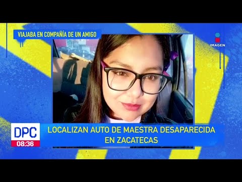 Localizan auto de maestra desaparecida en Zacatecas