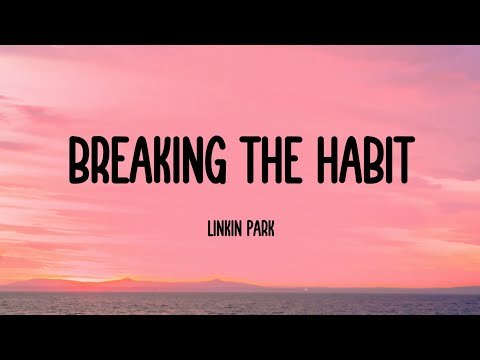 Linkin Park - Breaking the Habit (Lyrics)