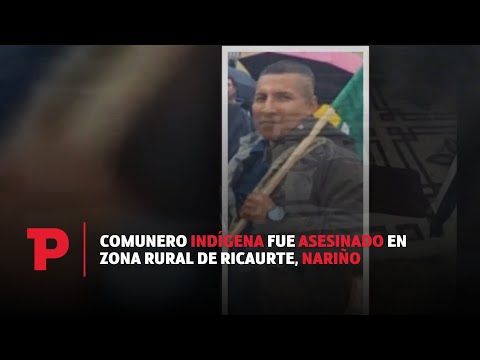 Comunero indígena fue asesinado en zona rural de Ricaurte, Nariño I 06.07.2023 I TP Noticias