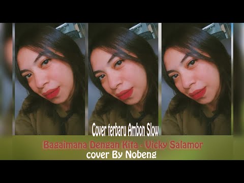 Ambon Slow II Vicky Salamor - Bagaimana Dengan Kita /Cover By Nobeng