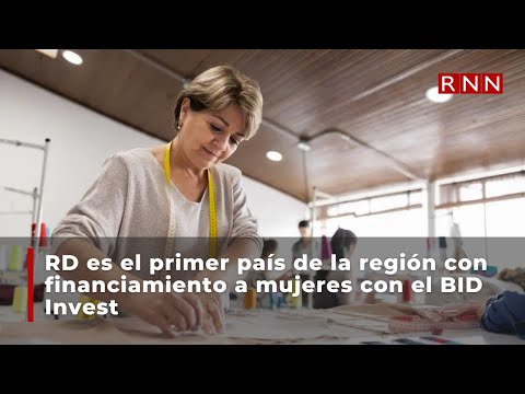 RD es el primer país de la región con financiamiento a mujeres con el BID Invest