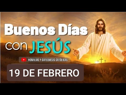 ? BUENOS DÍAS CON JESÚS.  LUNES 19 DE FEBRERO/24. ?