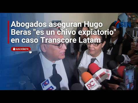 Abogados aseguran Hugo Beras es un chivo expiatorio en caso Transcore Latam