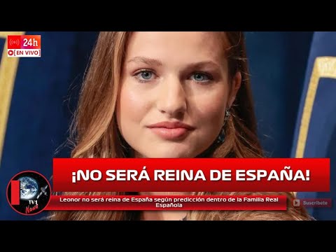 Leonor no será reina de España según predicción dentro de la Familia Real Española